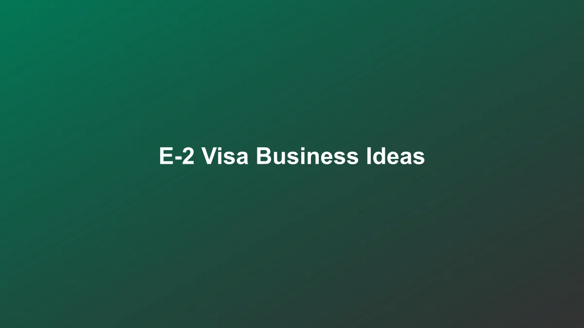 Top Business Ideas That Qualify for the E-2 Visa - E-2 Visa, Investor Visa - Usta Legal